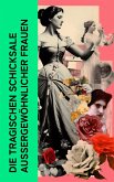 Die tragischen Schicksale außergewöhnlicher Frauen (eBook, ePUB)