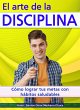El arte de la disciplina. Cómo lograr... - Bild 1