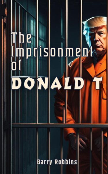 The Imprisonment of Donald T (eBook, ePUB) The Imprisonment of Donald T (eBook, ePUB)