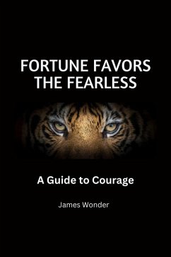 Fortune Favors the Fearless: A Guide to Courage (eBook, ePUB) - Wonder, James
