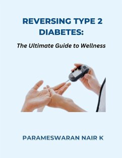 Reversing Type 2 Diabetes: The Ultimate Guide to Wellness (eBook, ePUB) - K, Parameswaran Nair