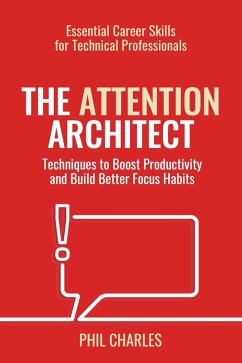 The Attention Architect (Essential Career Skills for Technical Professionals, #3) (eBook, ePUB) - Charles, Phil