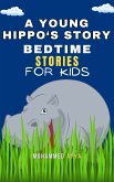A Young Hippo's Story - Bedtime Stories For Kids (eBook, ePUB)