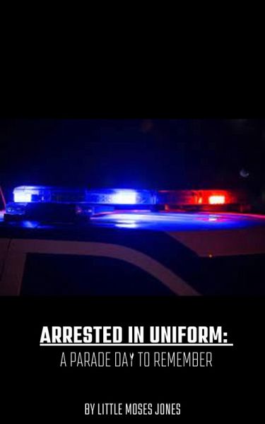Arrested In Uniform- A Parade Day To Remember (eBook, ePUB) Arrested In Uniform- A Parade Day To Remember (eBook, ePUB)