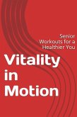 Vitality In Motion: Senior Workouts for a Healthier You (eBook, ePUB)