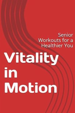 Vitality In Motion: Senior Workouts for a Healthier You (eBook, ePUB) - Stellato, Rebecca