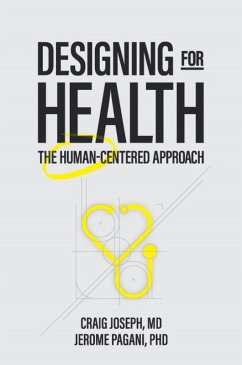 Designing for Health: The Human-Centered Approach (eBook, ePUB) - Joseph, Craig; Pagani, Jerome