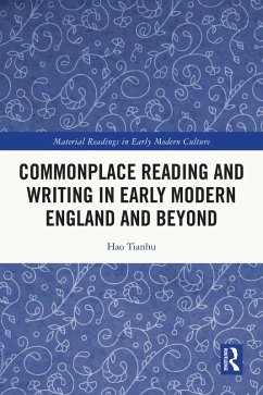Commonplace Reading and Writing in Early Modern England and Beyond (eBook, ePUB) - Tianhu, Hao