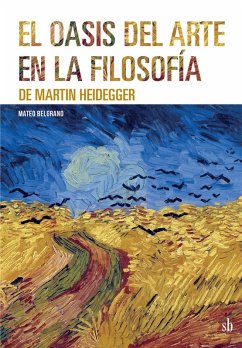El oasis del arte en la filosofía de Martin Heidegger (eBook, ePUB) - Belgrano, Mateo