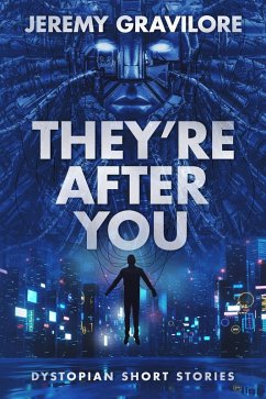 They're After You: Dystopian Short Stories (eBook, ePUB) - Gravilore, Jeremy