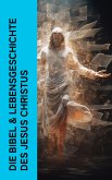 Die Bibel & Lebensgeschichte des Jesus Christus (eBook, ePUB)