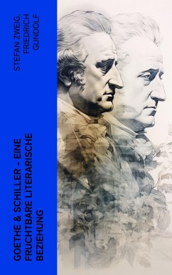 Goethe & Schiller - Eine fruchtbare literarische Beziehung (eBook, ePUB) - Gundolf, Friedrich; Ludwig, Emil; Harnack, Otto; Goethe, Johann Wolfgang von; Schiller, Friedrich