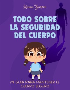 Todo sobre la seguridad del cuerpo: Mi guía para mantener el cuerpo seguro (eBook, ePUB) - Yameen, Hanna