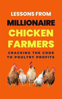 Lessons From Millionaire Chicken Farmers: Cracking The Code To Poultry Profits (eBook, ePUB) - Rachael, Lady