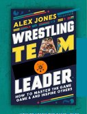 Wrestling Team Leader: How To Master The Game And Inspire Others (Sports, #10) (eBook, ePUB)