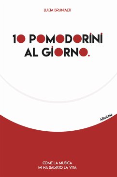 10 pomodorini al giorno. Come la musica mi ha salvato la vita (eBook, ePUB) - Brunialti, Lucia