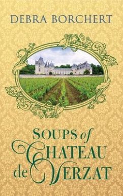 Soups of Château de Verzat (eBook, ePUB) - Borchert, Debra