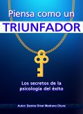 Piensa como un triunfador. Los secretos de la psicología del éxito. (eBook, ePUB)