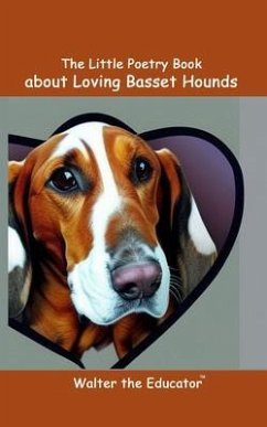 The Little Poetry Book about Loving Basset Hounds (eBook, ePUB) - Walter the Educator