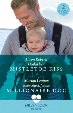 Healed By A Mistletoe Kiss / Baby Shock For The Millionaire Doc: Healed by a Mistletoe Kiss / Baby Shock for the Millionaire Doc (Mills & Boon Medical) (eBook, ePUB) - Roberts, Alison; Lennox, Marion