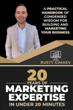 20 Years of Marketing Expertise in Under 20 Minutes (eBook, ePUB) - Gimaev, Rusty