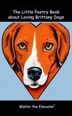 The Little Poetry Book about Loving Brittany Dogs (eBook, ePUB)