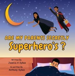 Are My Parents Secretly SUPERHERO'S ? (eBook, ePUB) - A Sykes, Jessica