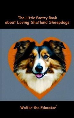 The Little Poetry Book about Loving Shetland Sheepdogs (eBook, ePUB) - Walter the Educator