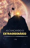 Alcançando o Extraordinário (eBook, ePUB)