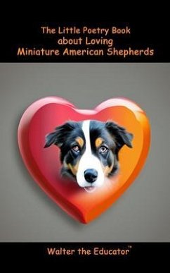 The Little Poetry Book about Loving Miniature American Shepherds (eBook, ePUB) - Walter the Educator