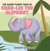 The Sloppy Floppy Tales of Char-Lee the Elephant (eBook, ePUB)