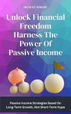 Unlock Financial Freedom Harness The Power Of Passive Income (eBook, ePUB)