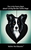 The Little Poetry Book about Loving Border Collie Dogs (eBook, ePUB)