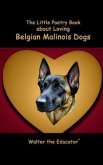The Little Poetry Book about Loving Belgian Malinois Dogs (eBook, ePUB)