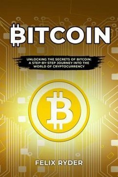 Bitcoin : UNLOCKING THE SECRETS OF BITCOIN (eBook, ePUB) - Ryder, Felix