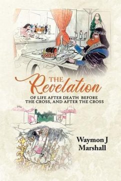 Cover The Revelation of Life After Death Before the Cross, and After the Cross (eBook, ePUB)