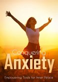 Conquering Anxiety: Empowering Tools for Inner Peace (eBook, ePUB)