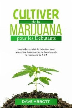 Cultiver de la Marijuana pour les Débutants (eBook, ePUB) - Abbott, Dave