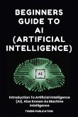 Beginners Guide To AI (Artificial Intelligence) (eBook, ePUB)