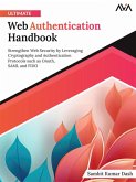 Ultimate Web Authentication Handbook: Strengthen Web Security by Leveraging Cryptography and Authentication Protocols such as OAuth, SAML and FIDO (eBook, ePUB) Ultimate Web Authentication Handbook: Strengthen Web Security by Leveraging Cryptography and Authentication Protocols such as OAuth, SAML and FIDO (eBook, ePUB)