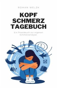 Migräne: Dein Migräne und Kopfschmerz Tagebuch für ein besseres Leben - Welzk, Roman