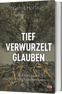 Tief verwurzelt glauben - Hohage, Gerrit