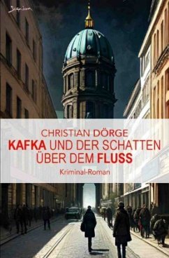 Kafka und der Schatten über dem Fluss - Dörge, Christian