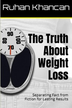 The Truth About Weight Loss: Separating Fact from Fiction for Lasting Results (eBook, ePUB) - Khancan, Ruhan