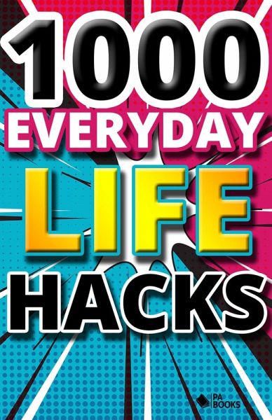 1000 Everyday Life Hacks (eBook, ePUB) 1000 Everyday Life Hacks (eBook, ePUB)