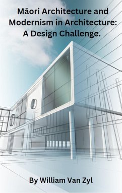 Maori Architecture and Modernism in Architecture: A Design Challenge. (eBook, ePUB) - Zyl, William van