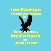 Lee Hacklyn Private Investigator in Born a Dove, Bred a Hawk (eBook, ePUB) Lee Hacklyn Private Investigator in Born a Dove, Bred a Hawk (eBook, ePUB)