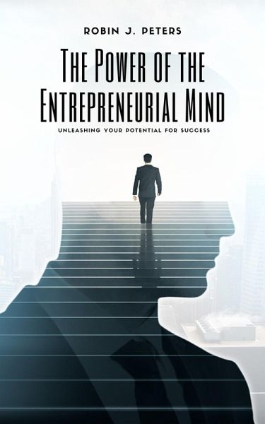The Power of the Entrepreneurial Mind (eBook, ePUB) The Power of the Entrepreneurial Mind (eBook, ePUB)