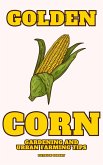 Golden Corn - Gardening And Urban Farming Tips (eBook, ePUB)
