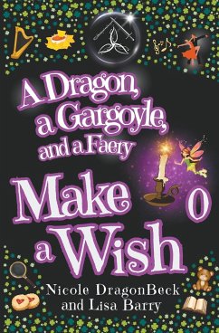 A Dragon, a Gargoyle and a Faery Make a Wish - Barry, Lisa; Dragonbeck, Nicole